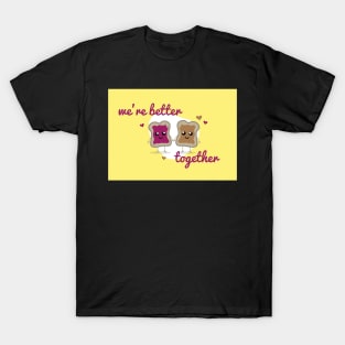 We're Better Together - PB&J - Valentines Day Card T-Shirt